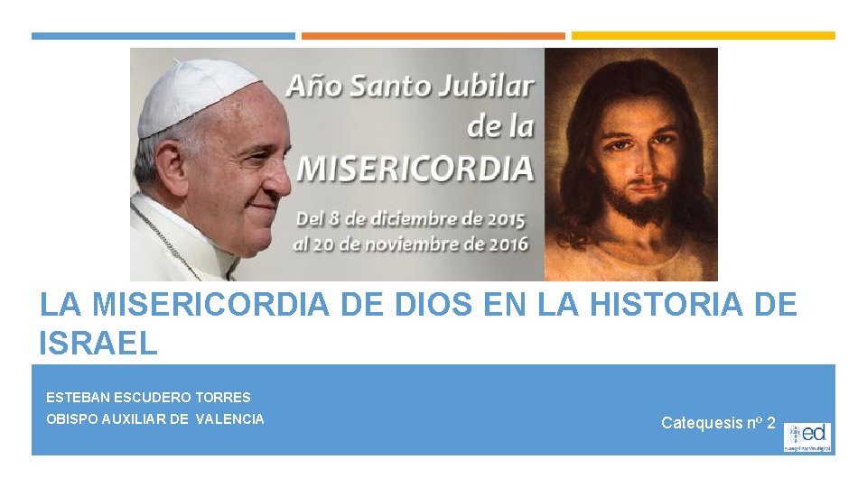 LA MISERICORDIA DE DIOS EN LA HISTORIA DE ISRAEL ESTEBAN ESCUDERO TORRES OBISPO AUXILIAR