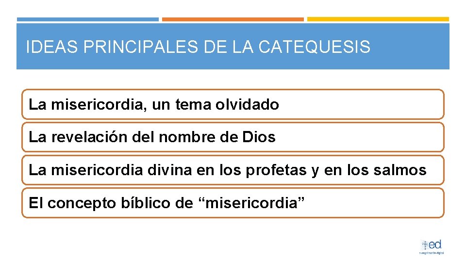 IDEAS PRINCIPALES DE LA CATEQUESIS La misericordia, un tema olvidado La revelación del nombre