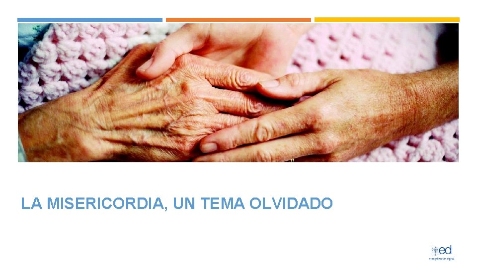 LA MISERICORDIA, UN TEMA OLVIDADO 