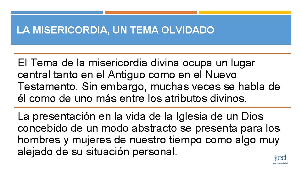 LA MISERICORDIA, UN TEMA OLVIDADO El Tema de la misericordia divina ocupa un lugar