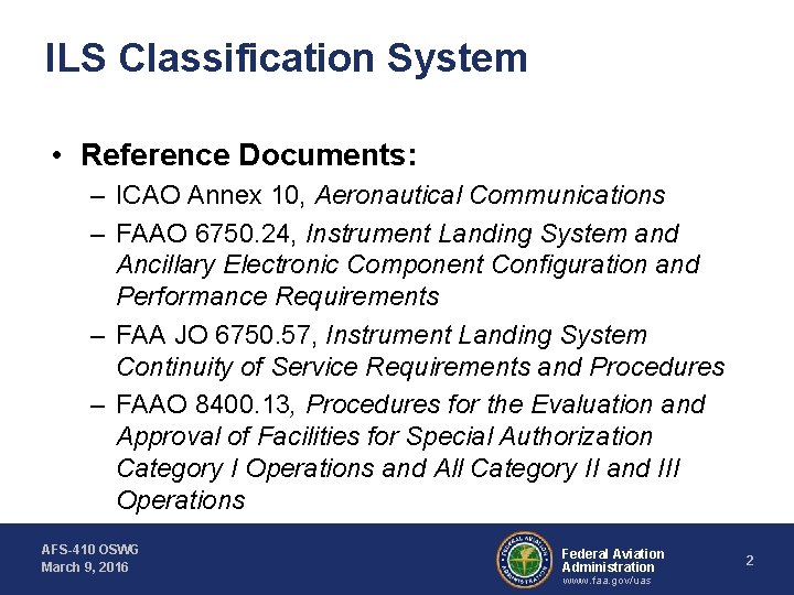 ILS Classification System • Reference Documents: – ICAO Annex 10, Aeronautical Communications – FAAO ILS Classification System • Reference Documents: – ICAO Annex 10, Aeronautical Communications – FAAO