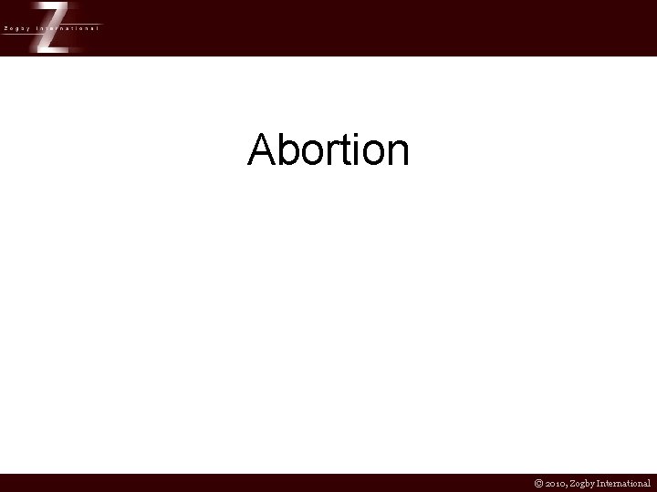 Abortion © 2010, Zogby International 