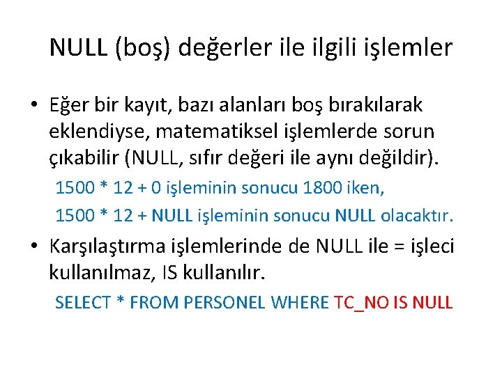 NULL (boş) değerler ile ilgili işlemler • Eğer bir kayıt, bazı alanları boş bırakılarak