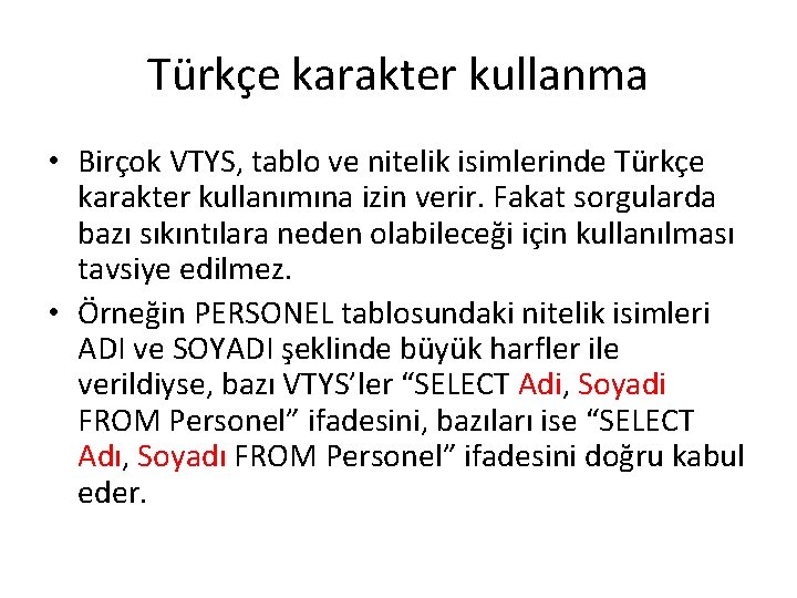 Türkçe karakter kullanma • Birçok VTYS, tablo ve nitelik isimlerinde Türkçe karakter kullanımına izin