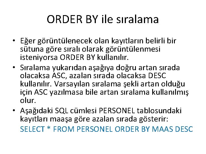 ORDER BY ile sıralama • Eğer görüntülenecek olan kayıtların belirli bir sütuna göre sıralı