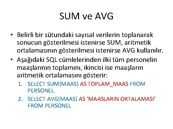 SUM ve AVG • Belirli bir sütundaki sayısal verilerin toplanarak sonucun gösterilmesi istenirse SUM,