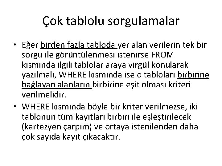 Çok tablolu sorgulamalar • Eğer birden fazla tabloda yer alan verilerin tek bir sorgu