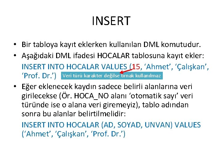 INSERT • Bir tabloya kayıt eklerken kullanılan DML komutudur. • Aşağıdaki DML ifadesi HOCALAR