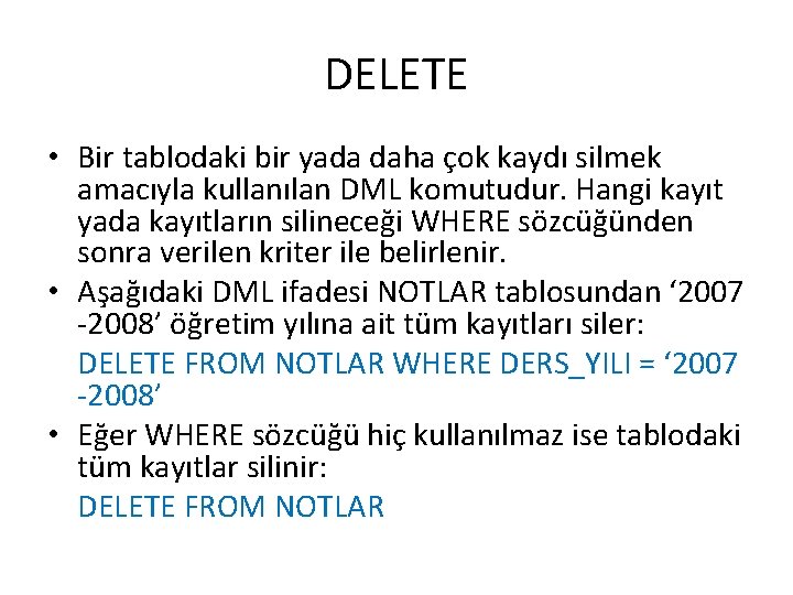 DELETE • Bir tablodaki bir yada daha çok kaydı silmek amacıyla kullanılan DML komutudur.