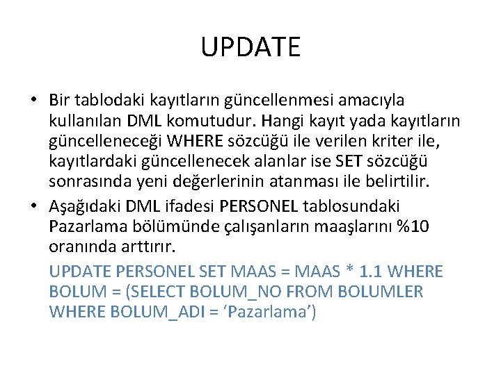 UPDATE • Bir tablodaki kayıtların güncellenmesi amacıyla kullanılan DML komutudur. Hangi kayıt yada kayıtların