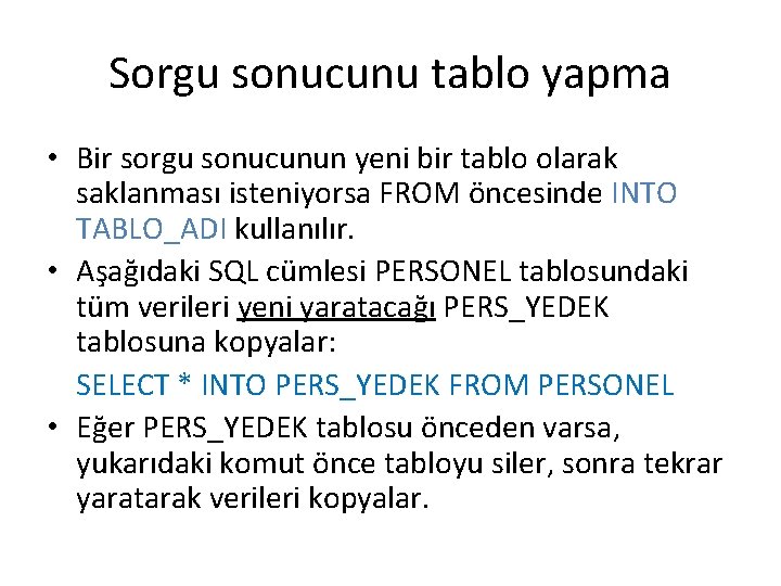 Sorgu sonucunu tablo yapma • Bir sorgu sonucunun yeni bir tablo olarak saklanması isteniyorsa