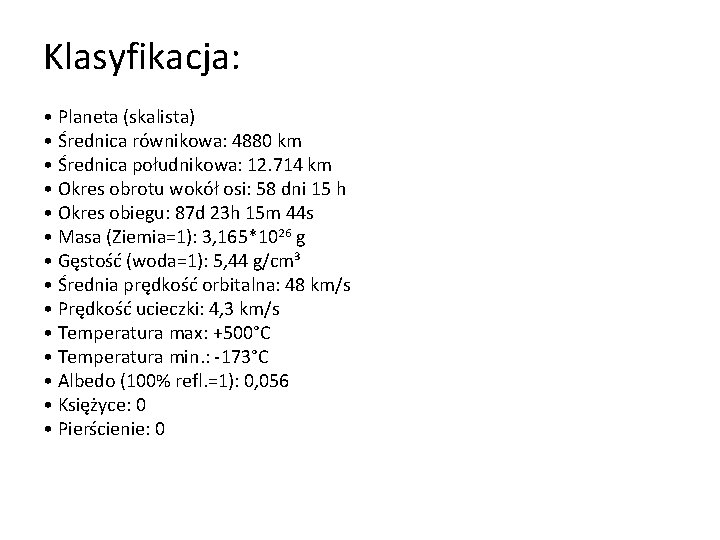 Klasyfikacja: • Planeta (skalista) • Średnica równikowa: 4880 km • Średnica południkowa: 12. 714