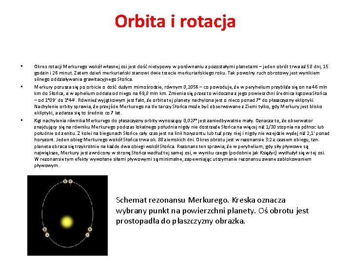 Orbita i rotacja • • • Okres rotacji Merkurego wokół własnej osi jest dość