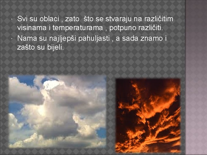  Svi su oblaci , zato što se stvaraju na različitim visinama i temperaturama