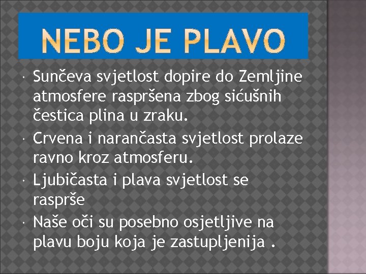  Sunčeva svjetlost dopire do Zemljine atmosfere raspršena zbog sićušnih čestica plina u zraku.