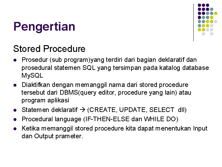 Pengertian Stored Procedure l l l Prosedur (sub program)yang terdiri dari bagian deklaratif dan