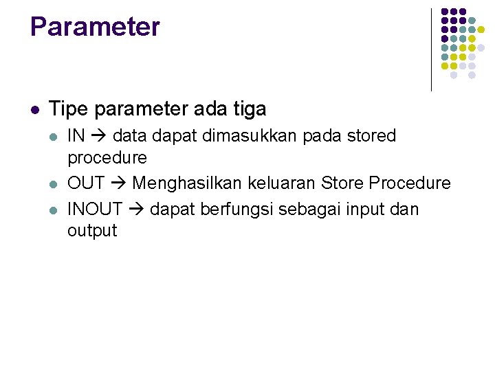 Parameter l Tipe parameter ada tiga l l l IN data dapat dimasukkan pada