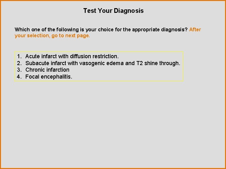 Test Your Diagnosis Which one of the following is your choice for the appropriate