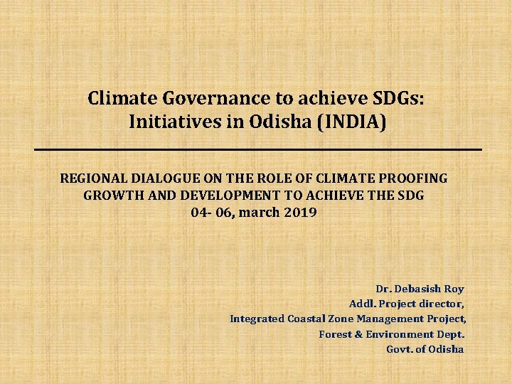 Climate Governance to achieve SDGs: Initiatives in Odisha (INDIA) REGIONAL DIALOGUE ON THE ROLE