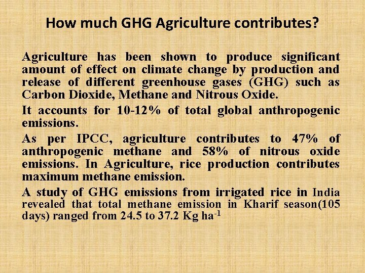 How much GHG Agriculture contributes? Agriculture has been shown to produce significant amount of
