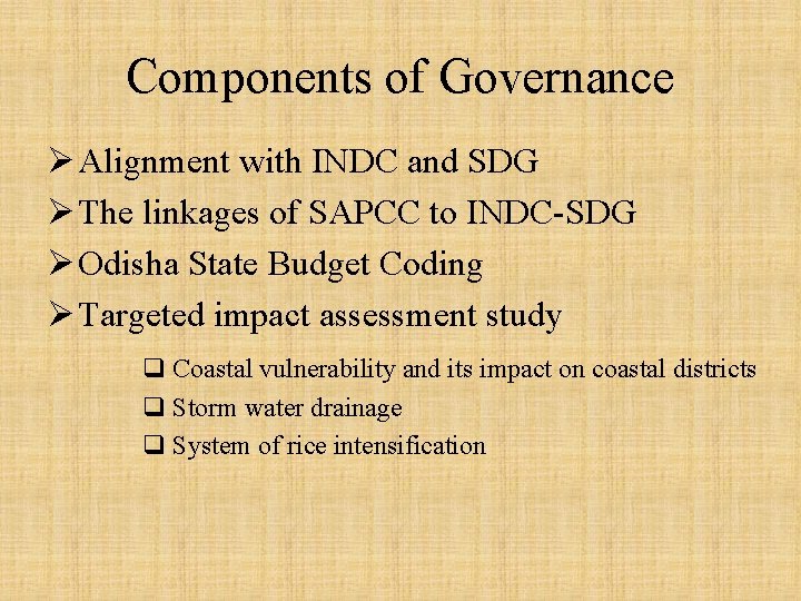 Components of Governance Ø Alignment with INDC and SDG Ø The linkages of SAPCC