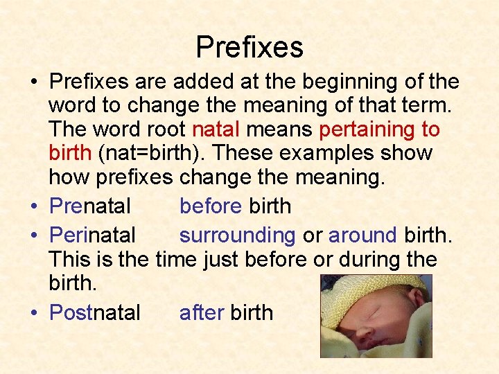 Prefixes • Prefixes are added at the beginning of the word to change the