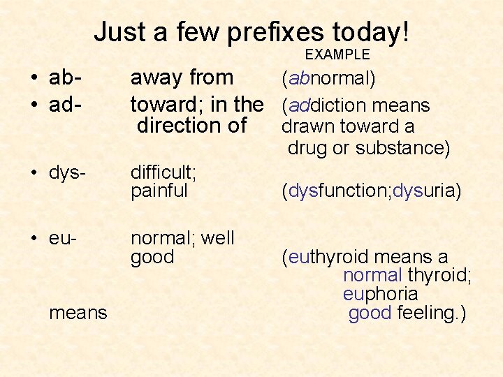 Just a few prefixes today! EXAMPLE • ab • ad- away from (abnormal) toward;