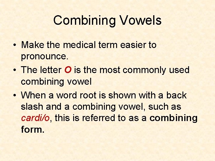 Combining Vowels • Make the medical term easier to pronounce. • The letter O