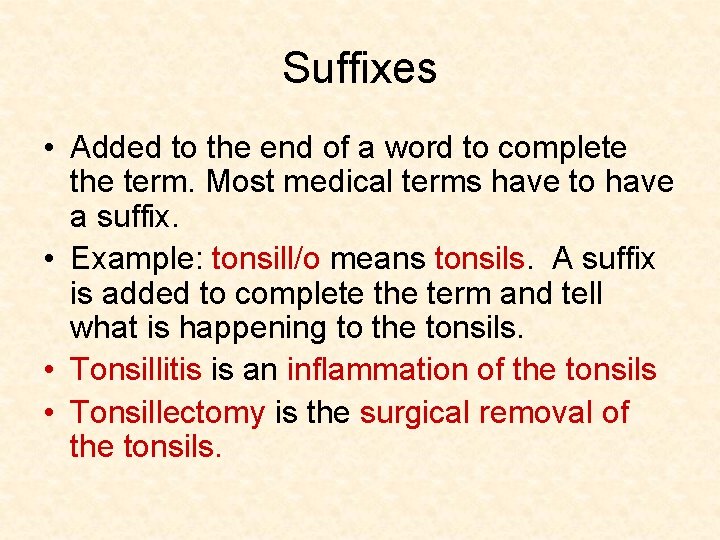 Suffixes • Added to the end of a word to complete the term. Most