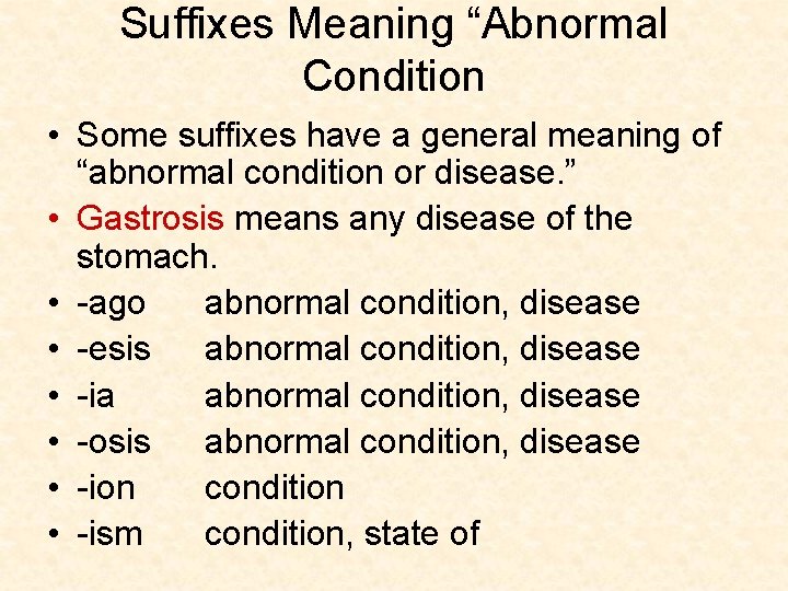 Suffixes Meaning “Abnormal Condition • Some suffixes have a general meaning of “abnormal condition
