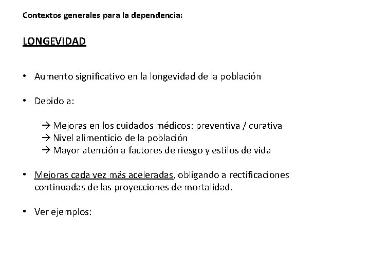 Contextos generales para la dependencia: LONGEVIDAD • Aumento significativo en la longevidad de la