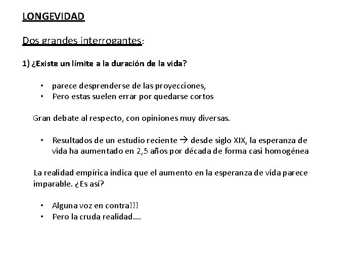 LONGEVIDAD Dos grandes interrogantes: 1) ¿Existe un límite a la duración de la vida?