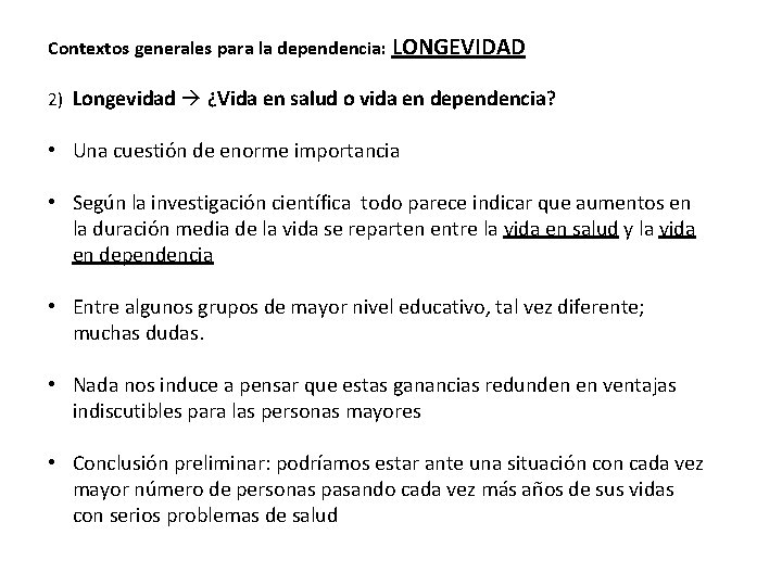 Contextos generales para la dependencia: LONGEVIDAD 2) Longevidad ¿Vida en salud o vida en