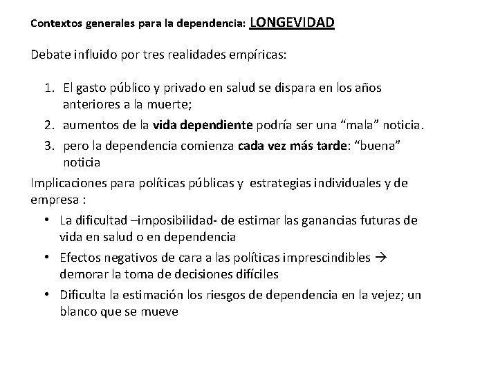 Contextos generales para la dependencia: LONGEVIDAD Debate influido por tres realidades empíricas: 1. El