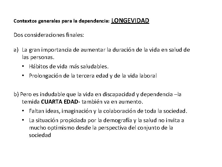 Contextos generales para la dependencia: LONGEVIDAD Dos consideraciones finales: a) La gran importancia de