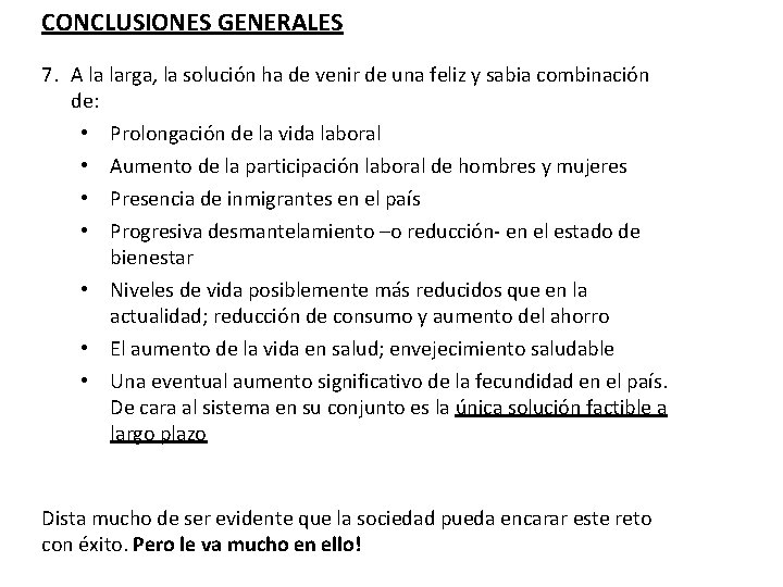 CONCLUSIONES GENERALES 7. A la larga, la solución ha de venir de una feliz