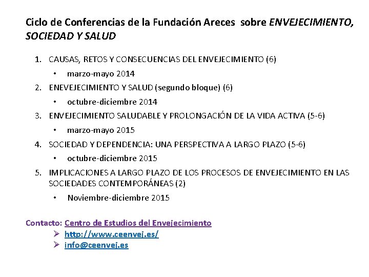 Ciclo de Conferencias de la Fundación Areces sobre ENVEJECIMIENTO, SOCIEDAD Y SALUD 1. CAUSAS,