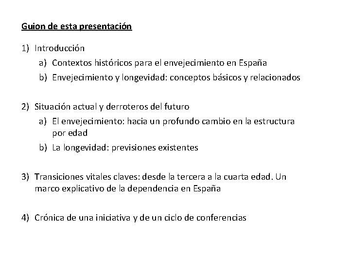 Guion de esta presentación 1) Introducción a) Contextos históricos para el envejecimiento en España