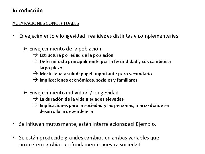 Introducción ACLARACIONES CONCEPTUALES • Envejecimiento y longevidad: realidades distintas y complementarias Ø Envejecimiento de