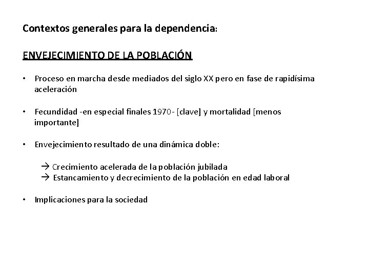 Contextos generales para la dependencia: ENVEJECIMIENTO DE LA POBLACIÓN • Proceso en marcha desde