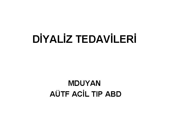 DİYALİZ TEDAVİLERİ MDUYAN AÜTF ACİL TIP ABD 