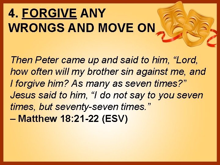 4. FORGIVE ANY WRONGS AND MOVE ON Then Peter came up and said to
