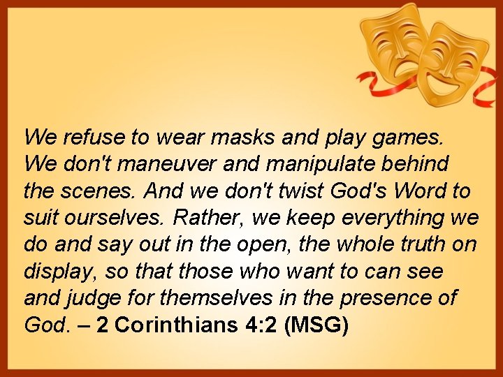 We refuse to wear masks and play games. We don't maneuver and manipulate behind