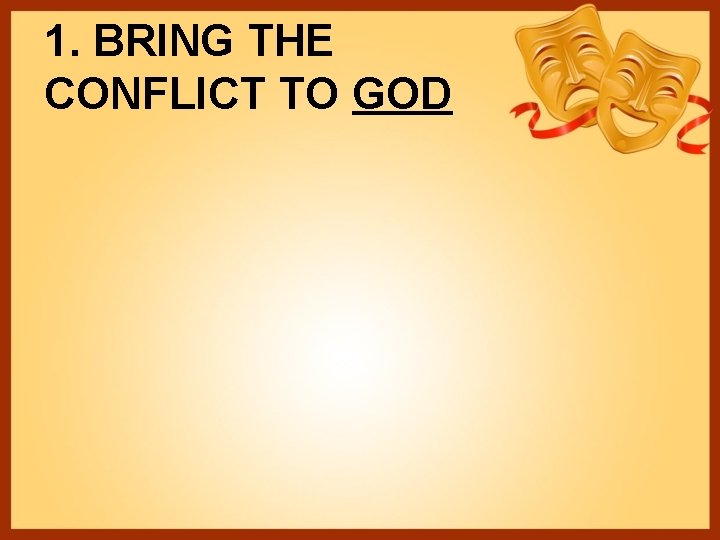 1. BRING THE CONFLICT TO GOD 