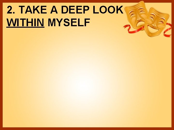 2. TAKE A DEEP LOOK WITHIN MYSELF 