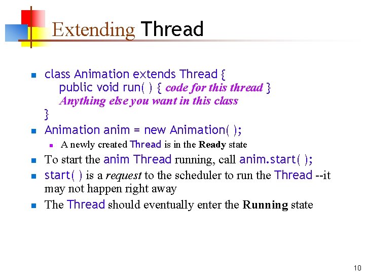 Extending Thread n n class Animation extends Thread { public void run( ) {