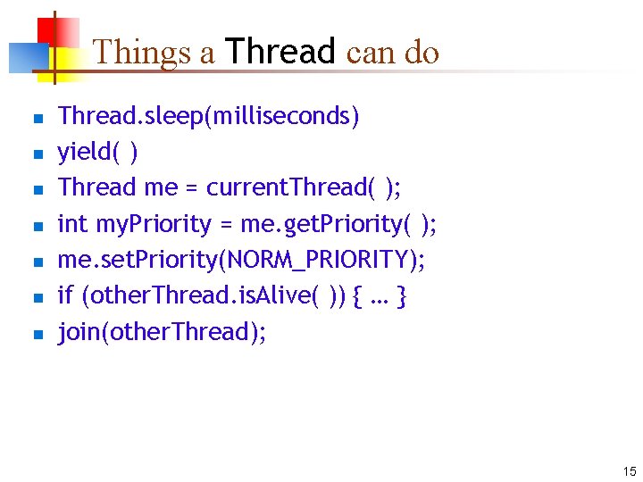 Things a Thread can do n n n n Thread. sleep(milliseconds) yield( ) Thread