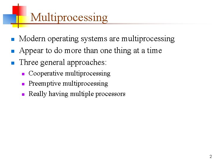 Multiprocessing n n n Modern operating systems are multiprocessing Appear to do more than