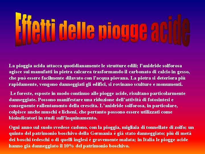  La pioggia acida attacca quotidianamente le strutture edili; l'anidride solforosa agisce sui manufatti