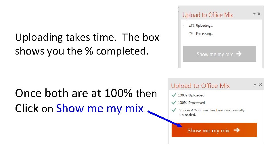 Uploading takes time. The box shows you the % completed. Once both are at